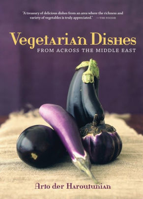 Vegetarian Dishes From Across The Middle East By Arto Der Haroutunian Paperback Barnes Noble