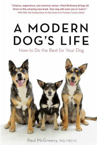 Title: A Modern Dog's Life: How to Do the Best for Your Dog, Author: Paul McGreevy