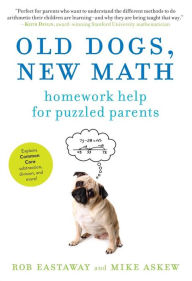 Title: Old Dogs, New Math: Homework Help for Puzzled Parents, Author: Mike Askew