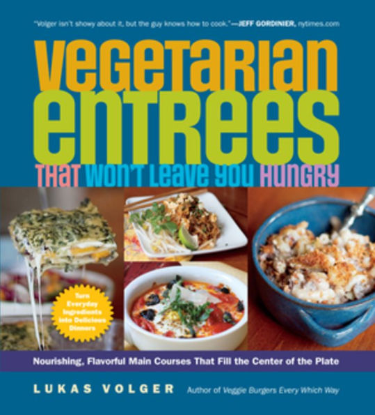 Vegetarian Entrées That Won't Leave You Hungry: Nourishing, Flavorful Main Courses Fill the Center of Plate