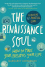 The Renaissance Soul: How to Make Your Passions Your Life - A Creative and Practical Guide