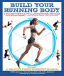 Build Your Running Body: A Total-Body Fitness Plan for All Distance Runners, from Milers to Ultramarathoners-Run Farther, Faster, and Injury-Free
