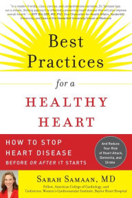 Title: Best Practices for a Healthy Heart: How to Stop Heart Disease Before or After It Starts, Author: Sarah Samaan MD