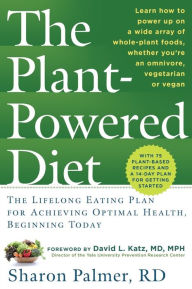 Title: The Plant-Powered Diet: The Lifelong Eating Plan for Achieving Optimal Health, Beginning Today, Author: Sharon Palmer
