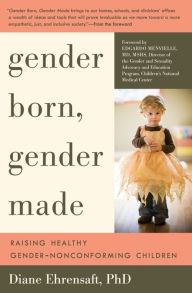 Title: Gender Born, Gender Made: Raising Healthy Gender-Nonconforming Children, Author: Diane Ehrensaft