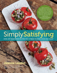 Title: Simply Satisfying: Over 200 Vegetarian Recipes You'll Want to Make Again and Again, Author: Jeanne Lemlin