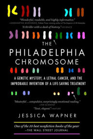 Title: The Philadelphia Chromosome: A Genetic Mystery, a Lethal Cancer, and the Improbable Invention of a Life-Saving Treatment, Author: Jessica Wapner