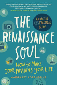 Title: The Renaissance Soul: How to Make Your Passions Your Life - A Creative and Practical Guide, Author: Margaret Lobenstine