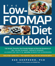 Title: The Low-FODMAP Diet Cookbook: 150 Simple, Flavorful, Gut-Friendly Recipes to Ease the Symptoms of IBS, Celiac Disease, Crohn's Disease, Ulcerative Colitis, and Other Digestive Disorders, Author: Sue Shepherd