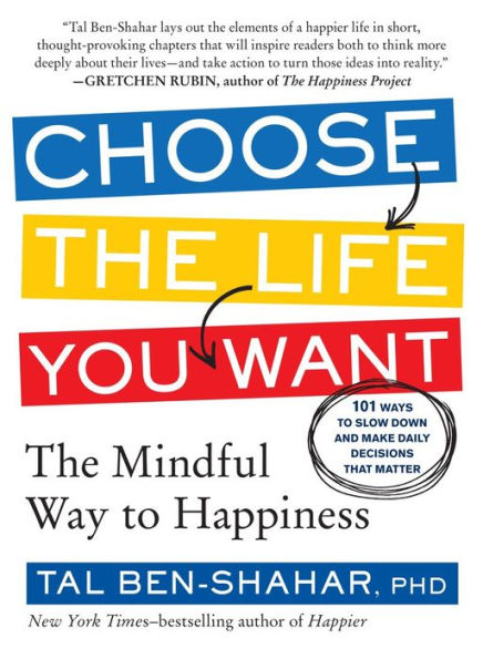 Choose The Life You Want: Mindful Way to Happiness