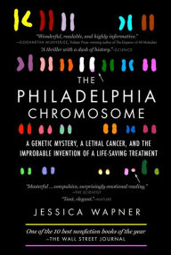 Title: The Philadelphia Chromosome: A Genetic Mystery, a Lethal Cancer, and the Improbable Invention of a Lifesaving Treatment, Author: Jessica Wapner