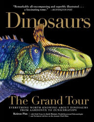 Google books download pdf free download Dinosaurs-The Grand Tour: Everything Worth Knowing About Dinosaurs from Aardonyx to Zuniceratops