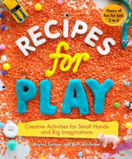 Title: Recipes for Play: Creative Activities for Small Hands and Big Imaginations, Author: Rachel Sumner