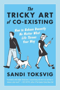 Title: The Tricky Art Of Co-Existing: How to Behave Decently No Matter What Life Throws Your Way, Author: Sandi Toksvig