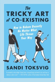 Title: The Tricky Art Of Co-Existing: How to Behave Decently No Matter What Life Throws Your Way, Author: Sandi Toksvig