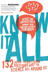 Title: Know It All: 132 Head-Scratching Questions About the Science All Around Us, Author: New Scientist