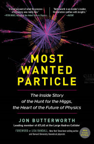 Title: Most Wanted Particle: The Inside Story of the Hunt for the Higgs, the Heart of the Future of Physics, Author: Jon Butterworth
