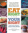 Eat Right for Your Sight: Simple, Tasty Recipes that Help Reduce the Risk of Vision Loss from Macular Degeneration