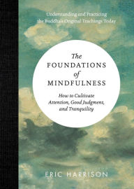 Title: The Foundations of Mindfulness: How to Cultivate Attention, Good Judgment, and Tranquility, Author: Eric Harrison