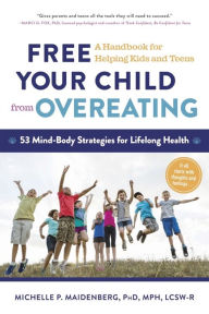 Title: Free Your Child from Overeating: A Handbook for Helping Kids and Teens, Author: David J C MacKay