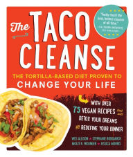Title: The Taco Cleanse: The Tortilla-Based Diet Proven to Change Your Life, Author: Wes Allison