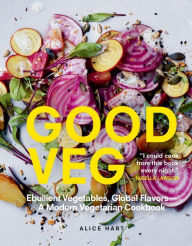 Title: Good Veg: Ebullient Vegetables, Global Flavors-A Modern Vegetarian Cookbook, Author: Alice Hart