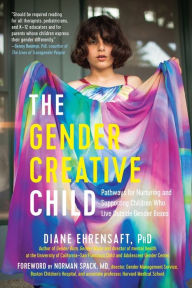 Title: The Gender Creative Child: Pathways for Nurturing and Supporting Children Who Live Outside Gender Boxes, Author: Diane Ehrensaft