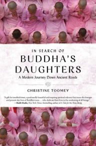 Title: In Search of Buddha's Daughters: A Modern Journey Down Ancient Roads, Author: Christine Toomey