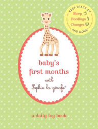 Title: Baby's First Months with Sophie la girafe®: A Daily Log Book: Keep Track of Sleep, Feeding, Changes, and More!, Author: Sophie la girafe