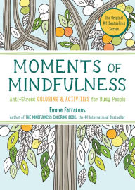 Title: Moments of Mindfulness: The Anti-Stress Adult Coloring Book with Activities to Feel Calmer, Author: Emma Farrarons