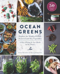 Title: Ocean Greens: Explore the World of Edible Seaweed and Sea Vegetables: A Way of Eating for Your Health and the Planet's, Author: Lisette Kreischer