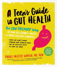 Title: The Teen's Guide to Gut Health: The Low-FODMAP Way to Tame IBS, Crohn's, Colitis, and Other Digestive Disorders, Author: Rachel Meltzer Warren