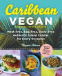 Caribbean Vegan, Second Edition: Plant-Based, Egg-Free, Dairy-Free Authentic Island Cuisine for Every Occasion