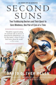 Title: Second Suns: Two Trailblazing Doctors and Their Quest to Cure Blindness, One Pair of Eyes at a Time, Author: David Oliver Relin