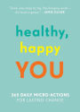 Healthy, Happy You: 365 Daily Micro-Actions for Lasting Change