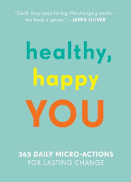 Title: Healthy, Happy You: 365 Daily Micro-Actions for Lasting Change, Author: Aleksi Hoffman