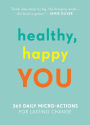 Healthy, Happy You: 365 Daily Micro-Actions for Lasting Change