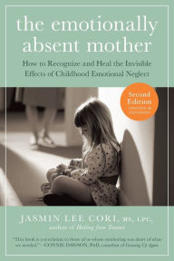 Title: The Emotionally Absent Mother: How to Recognize and Heal the Invisible Effects of Childhood Emotional Neglect, Author: Jasmin Lee Cori MS