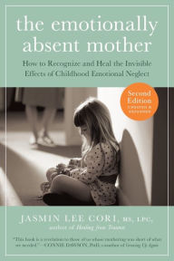 Title: The Emotionally Absent Mother, Second Edition: How to Recognize and Cope with the Invisible Effects of Childhood Emotional Neglect (Second), Author: Jasmin Lee Cori