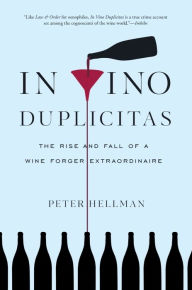 Title: In Vino Duplicitas: The Rise and Fall of a Wine Forger Extraordinaire, Author: Peter Hellman