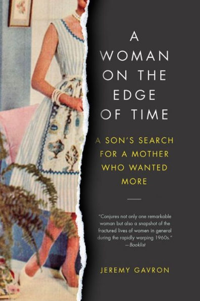 A Woman on the Edge of Time: A Son's Search for a Mother Who Wanted More