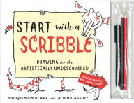 Title: Start with a Scribble: Drawing for the Artistically Undiscovered, Author: Quentin Blake