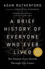 A Brief History of Everyone Who Ever Lived: The Human Story Retold Through Our Genes