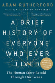 Title: A Brief History of Everyone Who Ever Lived: The Human Story Retold Through Our Genes, Author: Adam Rutherford