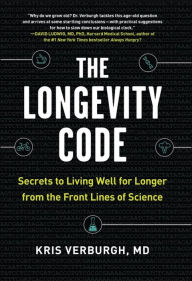 Title: The Longevity Code: Slow Down the Aging Process and Live Well for Longer: Secrets from the Leading Edge of Science, Author: Kris Verburgh