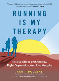 Title: Running Is My Therapy: Relieve Stress and Anxiety, Fight Depression, and Live Happier, Author: Scott Douglas