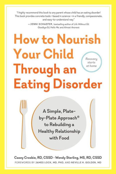 How to Nourish Your Child Through an Eating Disorder: a Simple, Plate-by-Plate Approach® Rebuilding Healthy Relationship with Food