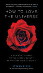 Alternative view 1 of How to Love the Universe: A Scientist's Odes to the Hidden Beauty Behind the Visible World