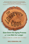 Alternative view 1 of The Longevity Code: Slow Down the Aging Process and Live Well for Longer - Secrets from the Leading Edge of Science