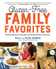 Title: Gluten-Free Family Favorites: The 75 Go-To Recipes You Need to Feed Kids and Adults All Day, Every Day, Author: Kelli Bronski